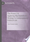The Prince 2.0: Applying Machiavellian Strategy to Contemporary Political Life /