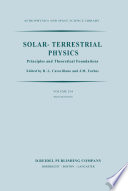 Solar-Terrestrial Physics : Principles and Theoretical Foundations Based Upon the Proceedings of the Theory Institute Held at Boston College, August 9-26, 1982 /