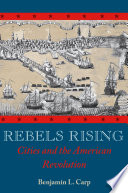 Rebels rising : cities and the American Revolution /