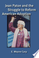 Jean Paton and the struggle to reform American adoption /