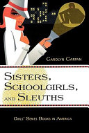 Sisters, schoolgirls, and sleuths : girls' series books in America /