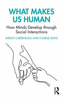 What makes us human : how minds develop through social interactions /