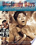 Uncloudy days : the gospel music encyclopedia /