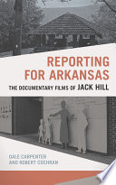 Reporting for Arkansas : the documentary films of Jack Hill /