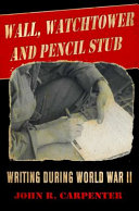 Wall, watchtower, and pencil stub : writing during World War II /
