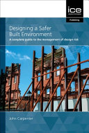 Designing a safer built environment : a complete guide to the management of design risk /