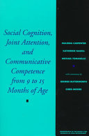 Social cognition, joint attention, and communicative competence from 9 to 15 months of age /