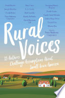 Rural voices : 15 authors challenge assumptions about small-town America /