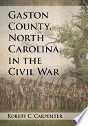 Gaston County, North Carolina, in the Civil War /