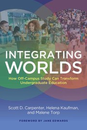 Integrating worlds : how off-campus study can transform undergraduate education /