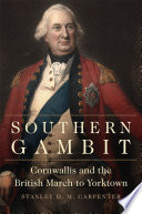 Southern gambit : Cornwallis and the British march to Yorktown /