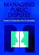 Managing public disputes : a practical guide to handling conflict and reaching agreements /