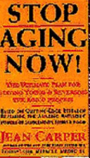 Stop aging now! : the ultimate plan for staying young and reversing the aging process /