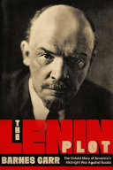 The Lenin plot : the unknown story of America's war against Russia /