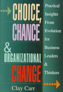 Choice, chance & organizational change : practical insights from evolution for business leaders & thinkers /