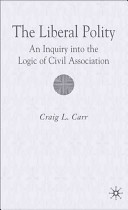 The liberal polity : an inquiry into the logic of civil association /