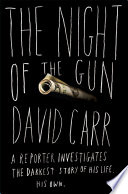 The night of the gun : a reporter investigates the darkest story of his life, his own /