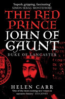 The red prince : the life of John of Gaunt, the Duke of Lancaster /