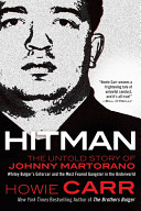 Hitman : the untold story of Johnny Martorano : Whitey Bulger's enforcer and the most feared gangster in the underworld /