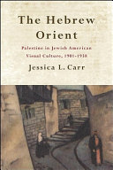 The Hebrew Orient : Palestine in Jewish American visual culture, 1901-1938 /