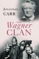 The Wagner clan : the saga of Germany's most illustrious and infamous family /