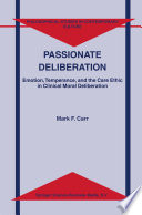 Passionate Deliberation : Emotion, Temperance, and the Care Ethic in Clinical Moral Deliberation /