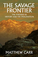 The savage frontier : the Pyrenees in history and the imagination /