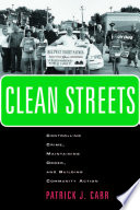 Clean streets : controlling crime, maintaining order, and building community activism /