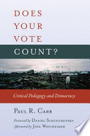 Does your vote count? : critical pedagogy and democracy /