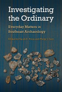 Investigating the ordinary : everyday matters in Southeast archaeology /