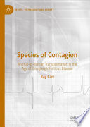 Species of Contagion : Animal-to-Human Transplantation in the Age of Emerging Infectious Disease /