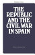 The Republic and the Civil War in Spain /