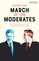 March of the moderates : Bill Clinton, Tony Blair, and the rebirth of progressive politics /