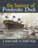 Pembroke Dock : the town built to build ships /