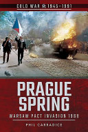 Prague spring : Warsaw Pact invasion, 1968 /