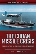 The Cuban missile crisis : thirteen days on an atomic knife edge, October 1962 /