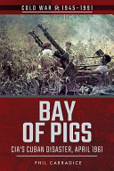 Bay of Pigs : CIA's Cuban disaster, April 1961 /