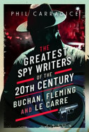 The greatest spy writers of the 20th century : Buchan, Fleming and le Carré /