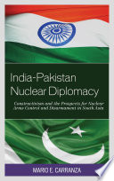 India-Pakistan nuclear diplomacy : constructivism and the prospects for nuclear arms control and disarmament in South Asia /