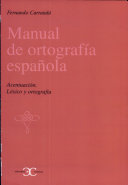 Manual de ortografía española : acentuación, léxico y ortografía /