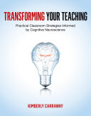 Transforming your teaching : practical classroom strategies informed by cognitive neuroscience /