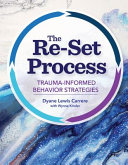 The re-set process : trauma-informed behavior strategies /