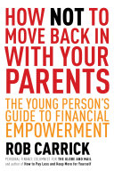 How not to move back in with your parents : the young person's guide to financial empowerment /