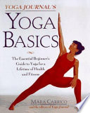 Yoga journal's yoga basics : the essential beginner's guide to yoga for a lifetime of health and fitness /