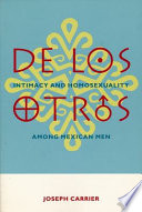 De los otros : intimacy and homosexuality among Mexican men /