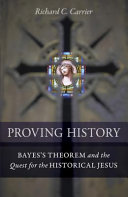 Proving history : Bayes's theorem and the quest for the historical Jesus /