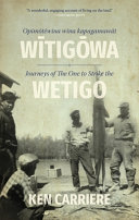 Opimōtēwina wīna kapagamawāt Wītigōwa = Journeys of The One to Strike the Wetigo /