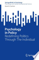 Psychology in Policy : Redefining Politics Through The Individual /