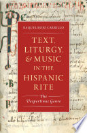 Text, liturgy, and music in the Hispanic rite : the vespertinus genre /