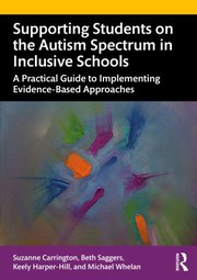 Supporting students on the autism spectrum in inclusive schools : a practical guide to implementing evidence-based approaches /